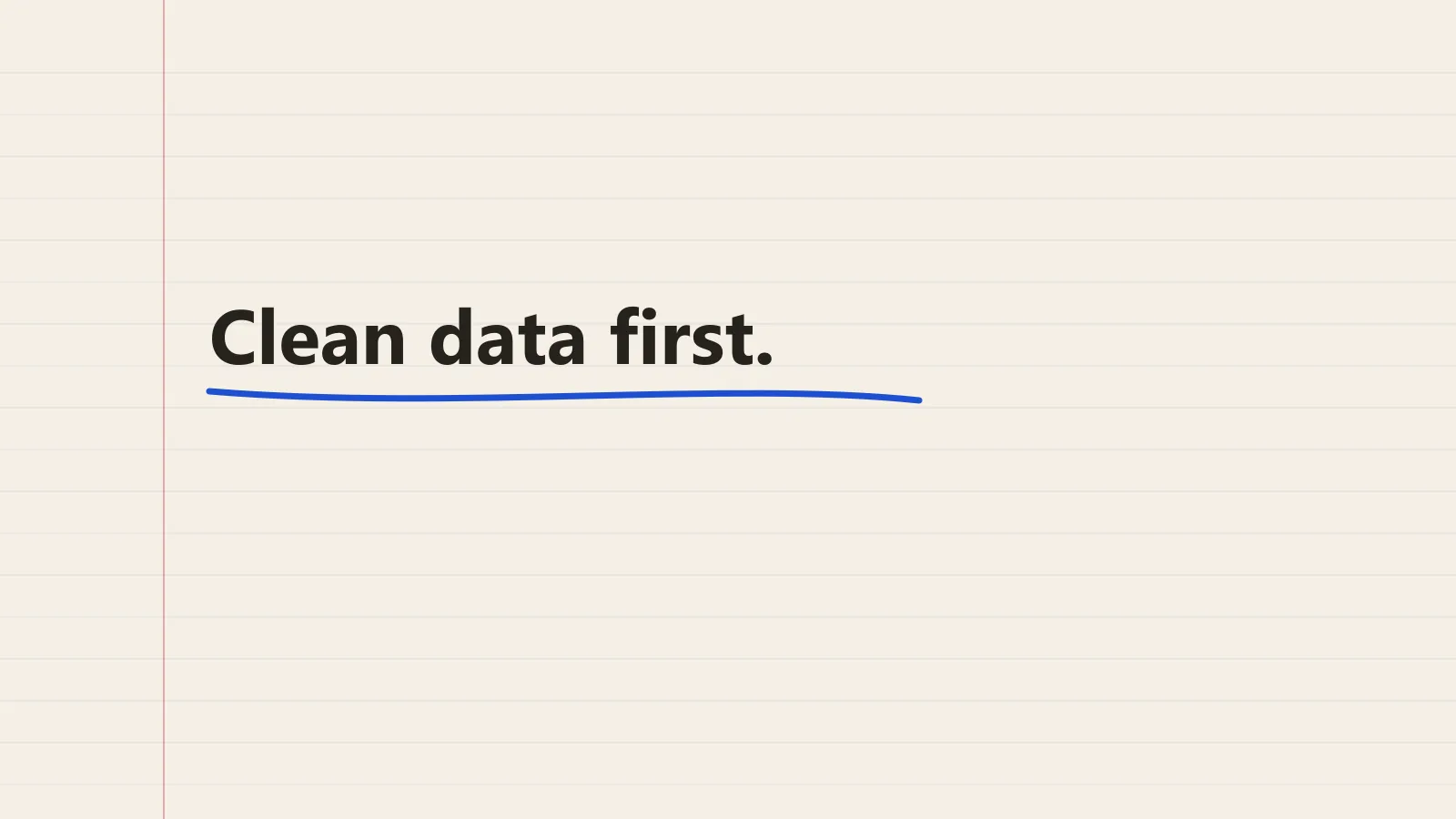 Lined notebook paper with the words "Clean data first" underlined in blue ink